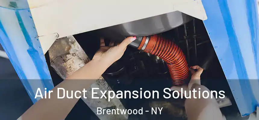  Air Duct Expansion Solutions Brentwood - NY