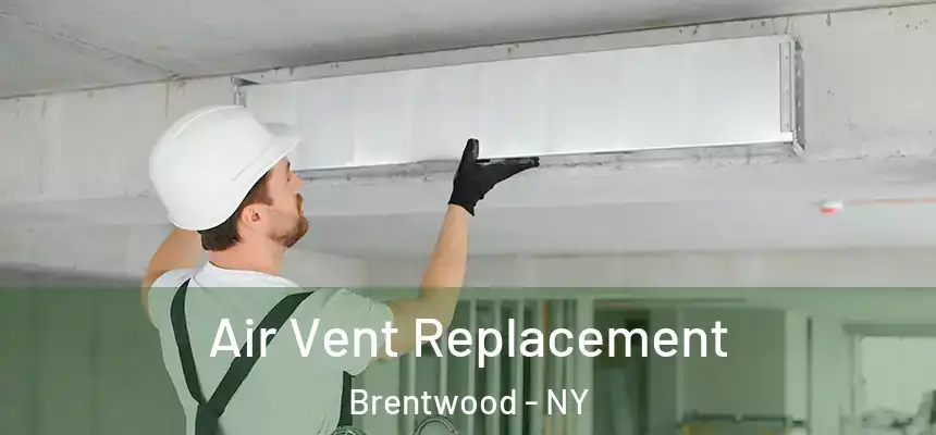  Air Vent Replacement Brentwood - NY