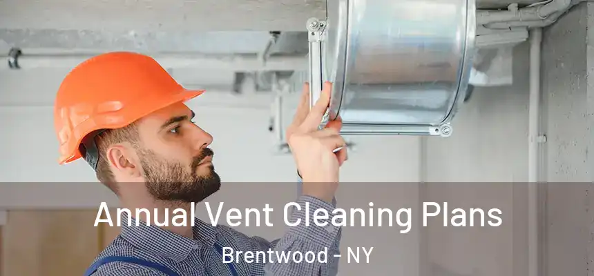  Annual Vent Cleaning Plans Brentwood - NY