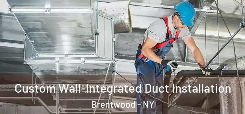  Custom Wall-Integrated Duct Installation Brentwood - NY