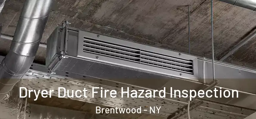  Dryer Duct Fire Hazard Inspection Brentwood - NY