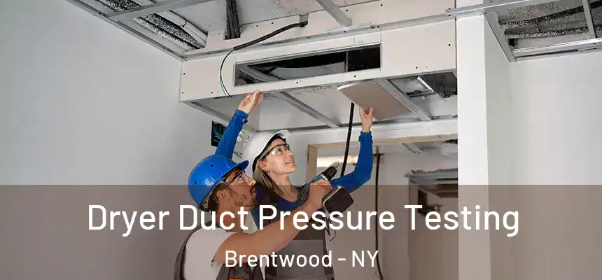  Dryer Duct Pressure Testing Brentwood - NY