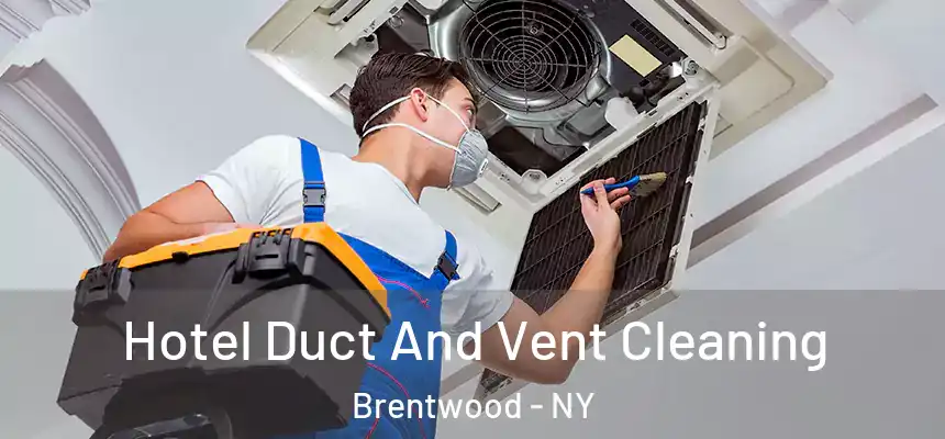  Hotel Duct And Vent Cleaning Brentwood - NY