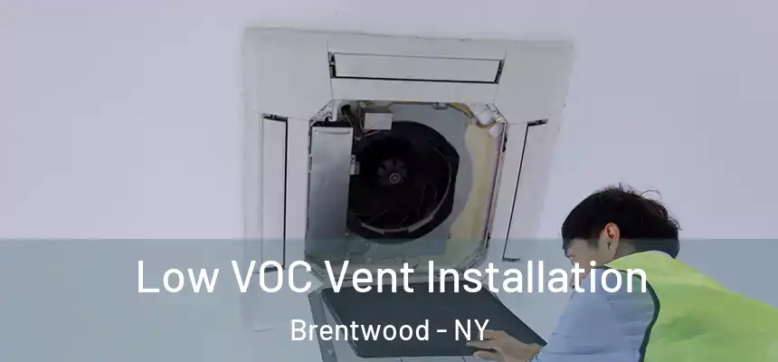 Low VOC Vent Installation Brentwood - NY