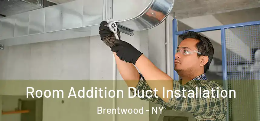  Room Addition Duct Installation Brentwood - NY