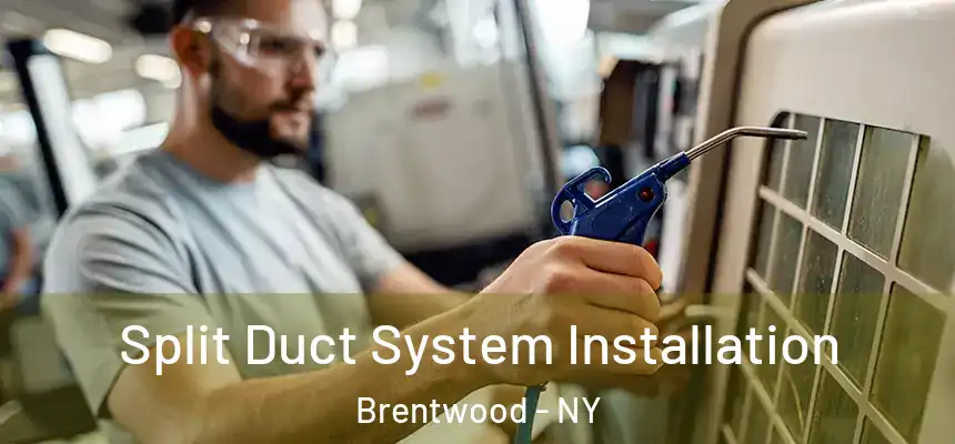  Split Duct System Installation Brentwood - NY