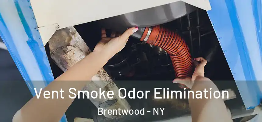 Vent Smoke Odor Elimination Brentwood - NY