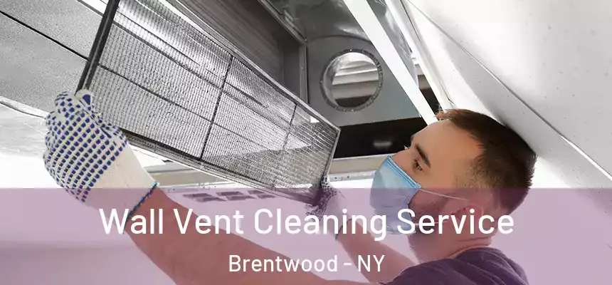  Wall Vent Cleaning Service Brentwood - NY